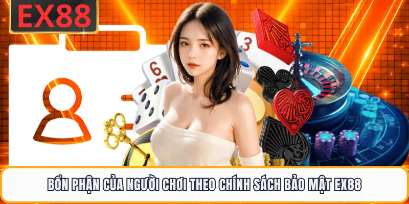 Bổn phận của người chơi theo chính sách bảo mật EX88