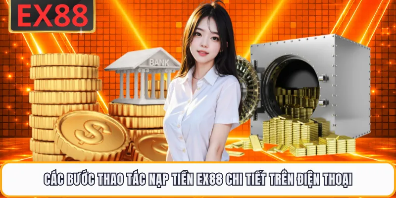 Các bước thao tác nạp tiền EX88 chi tiết trên điện thoại