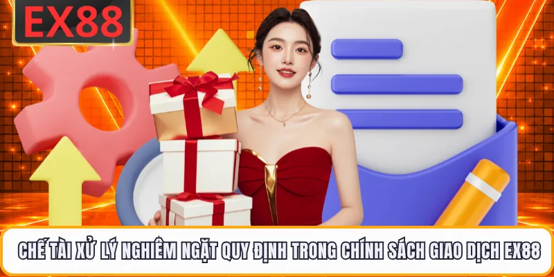 Các chế tài xử lý nghiêm ngặt được quy định trong chính sách giao dịch EX88