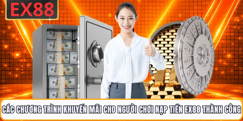 Các chương trình khuyến mãi cho người chơi nạp tiền EX88 thành công