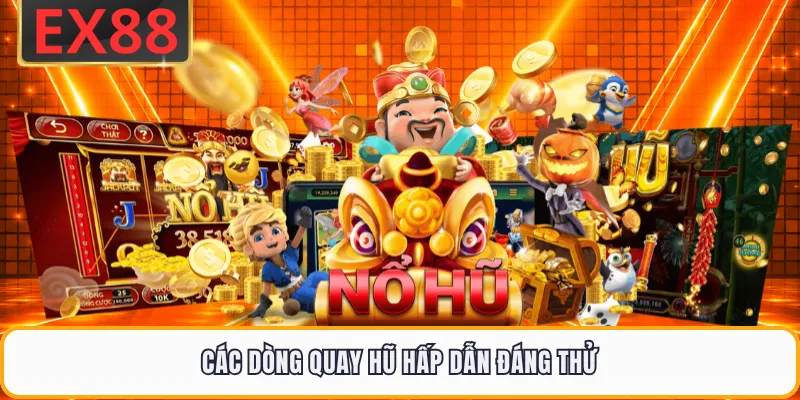 Các dòng quay hũ hấp dẫn đáng thử