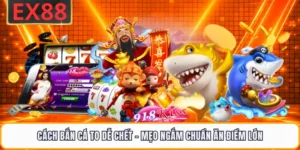 Cách Bắn Cá To Dễ Chết - Mẹo Ngắm Chuẩn Ăn Điểm Lớn