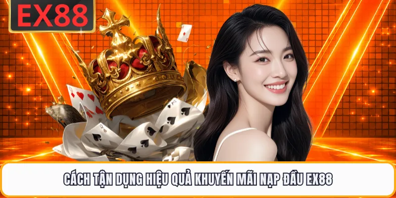 Cách tận dụng hiệu quả khuyến mãi nạp đầu EX88