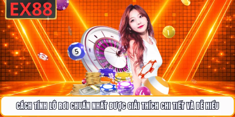 Cách tính lô rơi chuẩn nhất được giải thích chi tiết và dễ hiểu