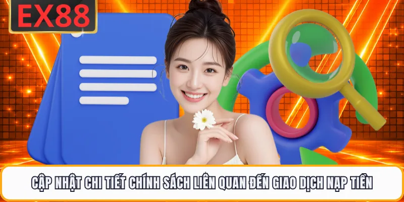 Cập nhật chi tiết chính sách liên quan đến giao dịch nạp tiền