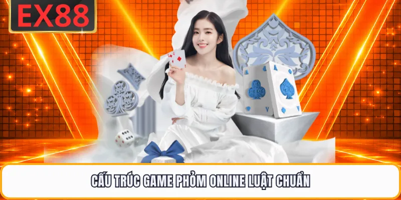 Cấu trúc game phỏm online luật chuẩn