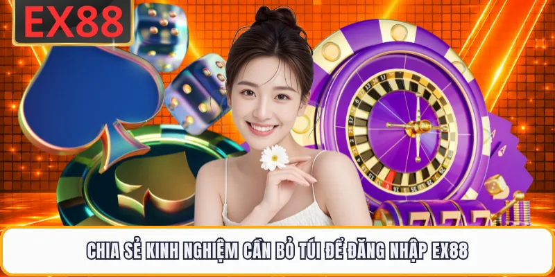 Chia sẻ kinh nghiệm cần bỏ túi để đăng nhập EX88
