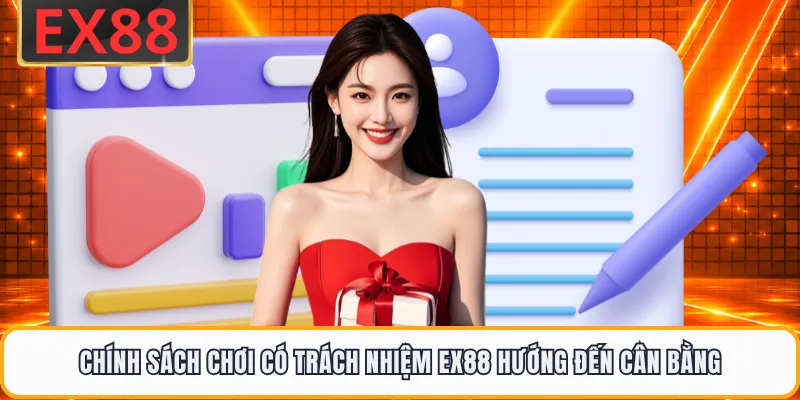 Chính sách chơi có trách nhiệm EX88 hướng đến cân bằng