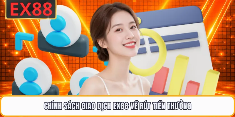 Chính sách giao dịch EX88 về rút tiền thưởng