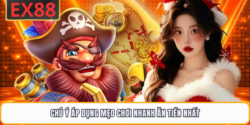 Chú ý áp dụng mẹo chơi nhanh ăn tiền nhất