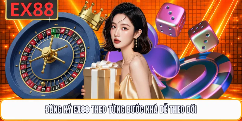 Đăng ký EX88 theo từng bước khá dễ theo dõi
