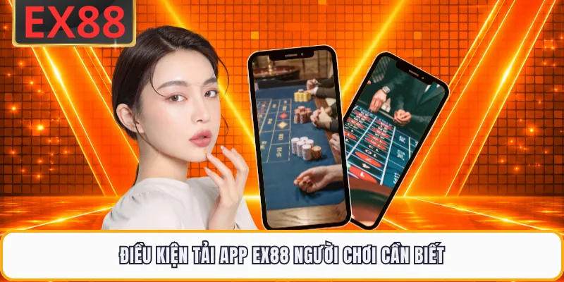 Điều kiện tải app EX88 người chơi cần biết