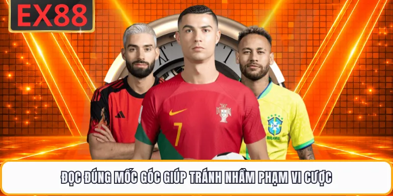 Đọc đúng mốc góc giúp tránh nhầm phạm vi cược