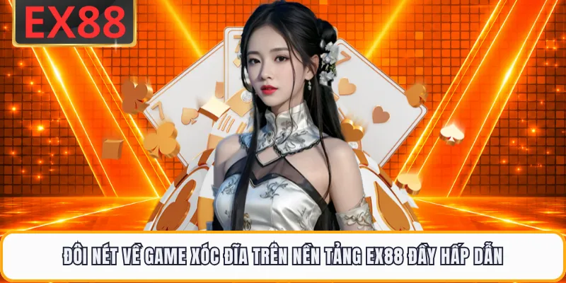 Đôi nét về game xóc đĩa trên nền tảng EX88 đầy hấp dẫn