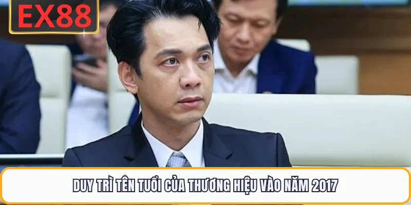 Duy trì tên tuổi của thương hiệu vào năm 2017