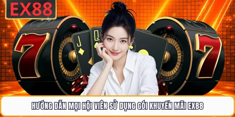 Hướng dẫn mọi hội viên sử dụng gói khuyến mãi EX88