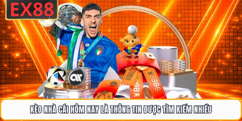 Kèo nhà cái hôm nay là thông tin được tìm kiếm nhiều