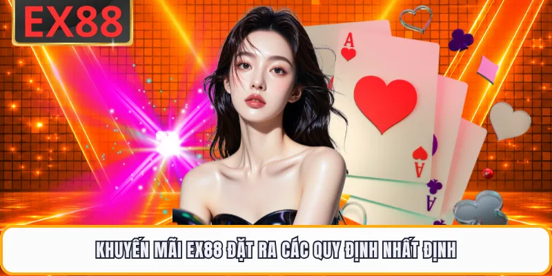 Khuyến mãi EX88 đặt ra các quy định nhất định