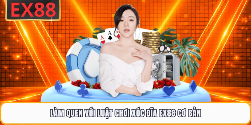 Làm quen với luật chơi xóc đĩa EX88 cơ bản