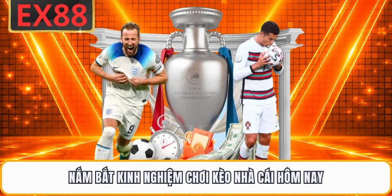 Nắm bắt kinh nghiệm chơi kèo nhà cái hôm nay