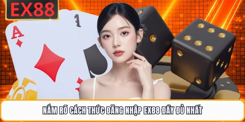 Nắm rõ cách thức đăng nhập EX88 đầy đủ nhất