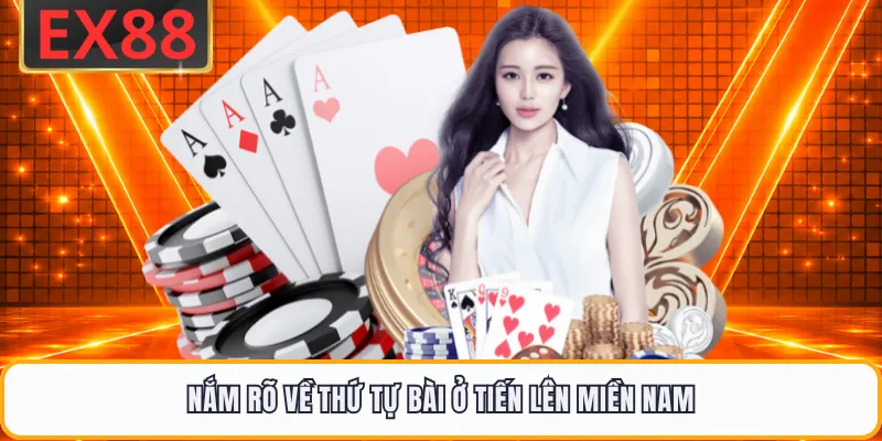 Nắm rõ về thứ tự bài ở tiến lên miền Nam