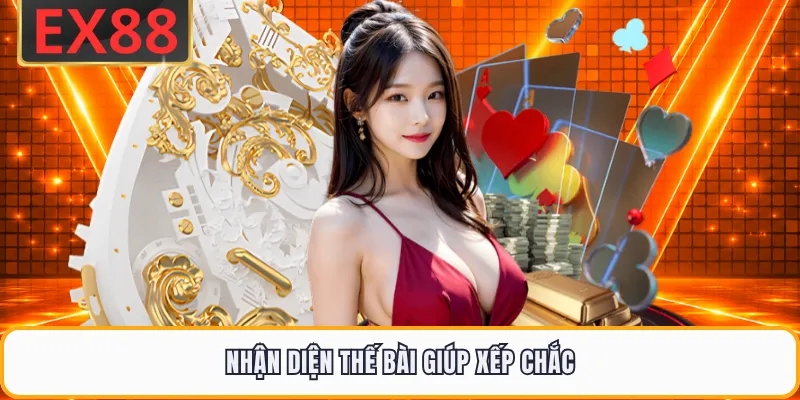 Nhận diện thế bài giúp xếp chắc
