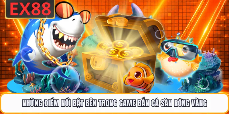 Những điểm nổi bật bên trong game bắn cá săn Rồng Vàng
