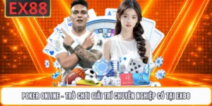 Poker Online - Trò Chơi Giải Trí Chuyên Nghiệp Có Tại EX88