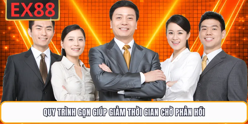 Quy trình gọn giúp giảm thời gian chờ phản hồi