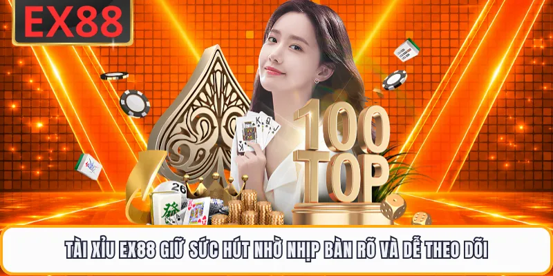 Tài Xỉu EX88 Giữ Sức Hút Nhờ Nhịp Bàn Rõ Và Dễ Theo Dõi