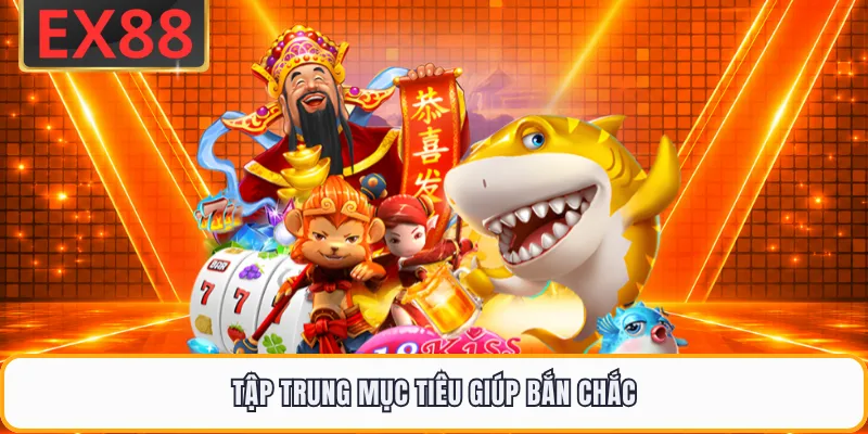 Tập trung mục tiêu giúp bắn chắc