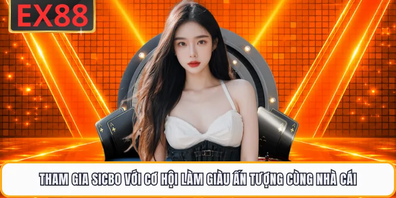 Tham gia Sicbo với cơ hội làm giàu ấn tượng cùng nhà cái