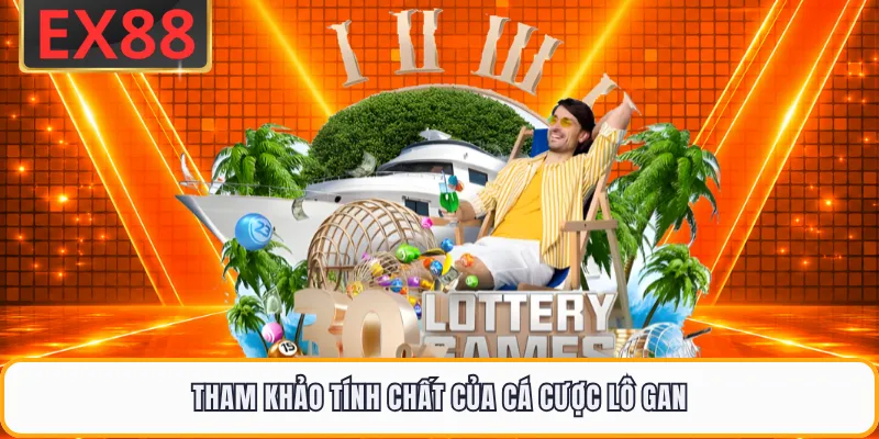 Tham khảo tính chất của cá cược lô gan