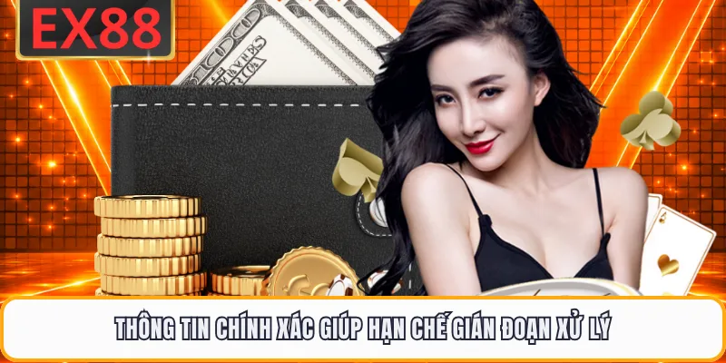Thông tin chính xác giúp hạn chế gián đoạn xử lý