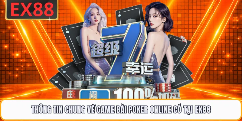 Thông tin chung về game bài Poker online có tại EX88