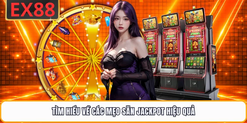Tìm hiểu về các mẹo săn jackpot hiệu quả