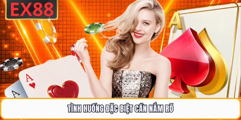 Tình huống đặc biệt cần nắm rõ