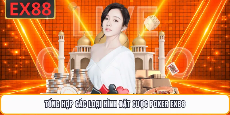 Tổng hợp các loại hình đặt cược poker EX88