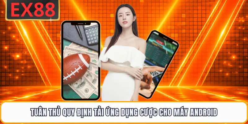Tuân thủ quy định tải ứng dụng cược cho máy Android