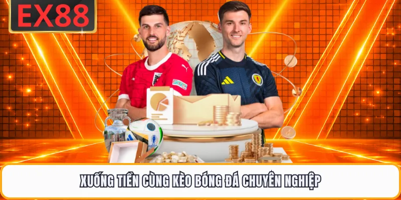 Xuống tiền cùng kèo bóng đá chuyên nghiệp